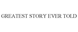 GREATEST STORY EVER TOLD trademark