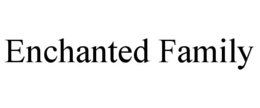 ENCHANTED FAMILY trademark