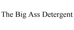THE BIG ASS DETERGENT trademark