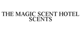 THE MAGIC SCENT HOTEL SCENTS trademark