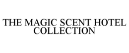 THE MAGIC SCENT HOTEL COLLECTION trademark