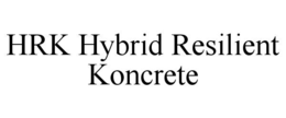 HRK HYBRID RESILIENT KONCRETE trademark