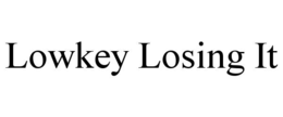 LOWKEY LOSING IT trademark