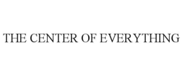 THE CENTER OF EVERYTHING trademark