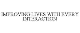 IMPROVING LIVES WITH EVERY INTERACTION trademark