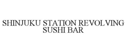 SHINJUKU STATION REVOLVING SUSHI BAR trademark