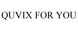 QUVIX FOR YOU trademark
