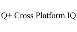 Q+ CROSS PLATFORM IQ trademark