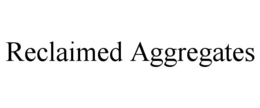 RECLAIMED AGGREGATES trademark