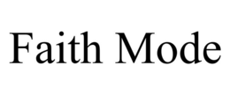 FAITH MODE trademark