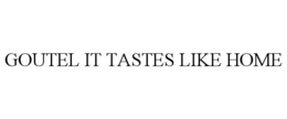 GOUTEL IT TASTES LIKE HOME trademark