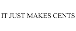 IT JUST MAKES CENTS trademark