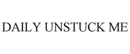 DAILY UNSTUCK ME trademark
