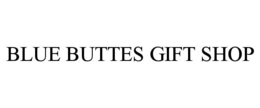 BLUE BUTTES GIFT SHOP trademark