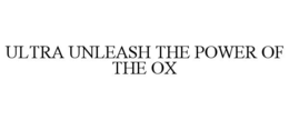 ULTRA UNLEASH THE POWER OF THE OX trademark