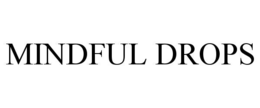 MINDFUL DROPS trademark