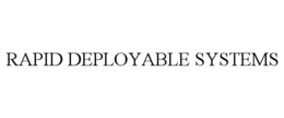 RAPID DEPLOYABLE SYSTEMS trademark