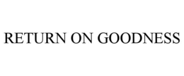 RETURN ON GOODNESS trademark