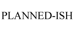 PLANNED-ISH trademark