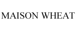 MAISON WHEAT trademark