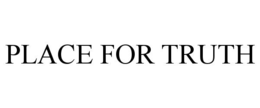 PLACE FOR TRUTH trademark