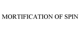 MORTIFICATION OF SPIN trademark