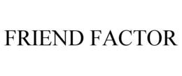 FRIEND FACTOR trademark
