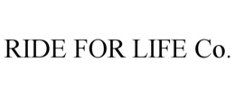 RIDE FOR LIFE CO. trademark