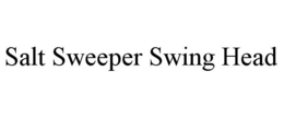 SALT SWEEPER SWING HEAD trademark