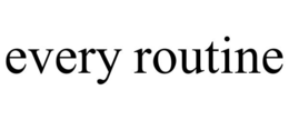 EVERY ROUTINE trademark