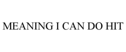 MEANING I CAN DO HIT trademark