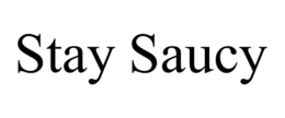 STAY SAUCY trademark