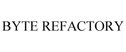 BYTE REFACTORY trademark