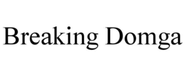 BREAKING DOMGA trademark
