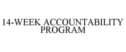 14-WEEK ACCOUNTABILITY PROGRAM trademark