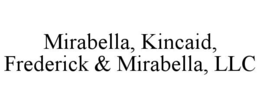 MIRABELLA, KINCAID, FREDERICK & MIRABELLA, LLC trademark