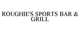 ROUGHIE'S SPORTS BAR & GRILL trademark