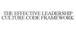 THE EFFECTIVE LEADERSHIP CULTURE CODE FRAMEWORK trademark