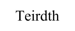 TEIRDTH trademark