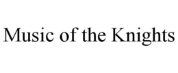MUSIC OF THE KNIGHTS trademark