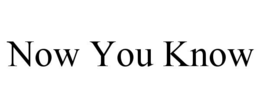 NOW YOU KNOW trademark