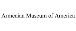 ARMENIAN MUSEUM OF AMERICA trademark
