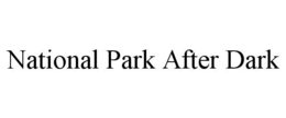 NATIONAL PARK AFTER DARK trademark