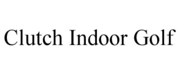 CLUTCH INDOOR GOLF trademark