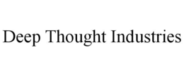 DEEP THOUGHT INDUSTRIES trademark