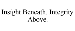 INSIGHT BENEATH. INTEGRITY ABOVE. trademark