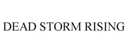 DEAD STORM RISING trademark