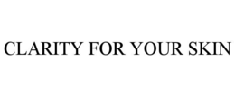 CLARITY FOR YOUR SKIN trademark