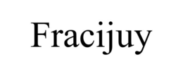 FRACIJUY trademark