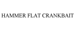 HAMMER FLAT CRANKBAIT trademark